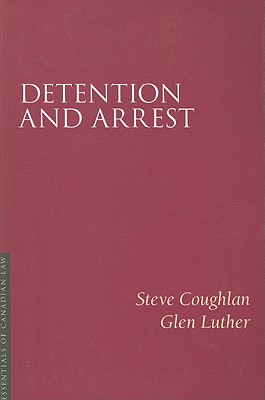 Detention and Arrest (Essentials of Canadian Law)