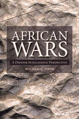 African Wars: A Defense Intelligence Perspective (Africa: Missing Voices, 7) (Volume 7)
