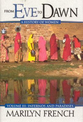 Image for From Eve to Dawn: A history of Women - Volume 3 : Infernos and Paradises