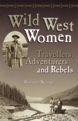 Wild West Women: Travellers, Adventurers and Rebels