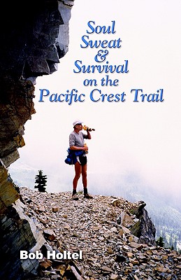 Image for Soul, Sweat and Survival on the Pacific Crest Trail Soul, Sweat and Survival on the Pacific Crest Trail