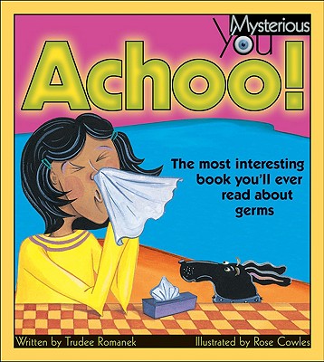 Achoo!: The Most Interesting Book You'll Ever Read about Germs
