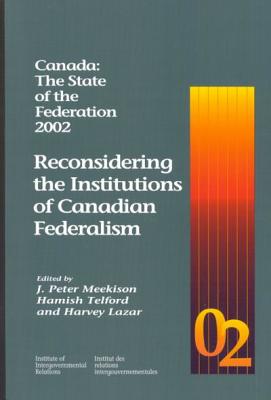 Canada: The State of the Federation 2002: Reconsidering the Institutions of Canadian Federalism (Volume 86) (Queen's Policy Studies Series)