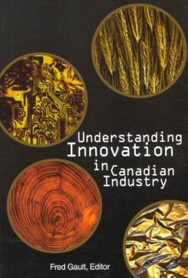 Understanding Innovation in Canadian Industry (Volume 82) (Queen's Policy Studies Series)