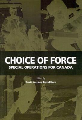 Image for Choice of Force: Special Operations for Canada (Queen's Policy Studies Series)