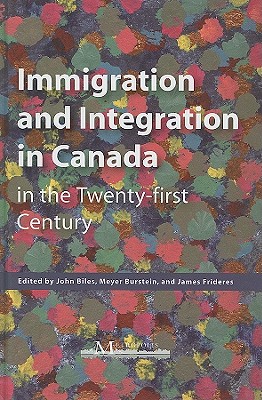 Immigration and Integration in Canada in the Twenty-first Century (Volume 119) (Queen's Policy Studies Series)