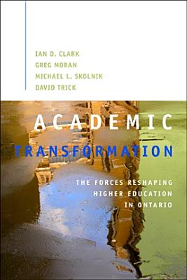Image for Academic Transformation: The Forces Reshaping Higher Education in Ontario (Queen's Policy Studies Series)