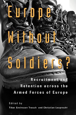 Europe Without Soldiers : Recruitment and Retention Across the Armed Forces of Europe.