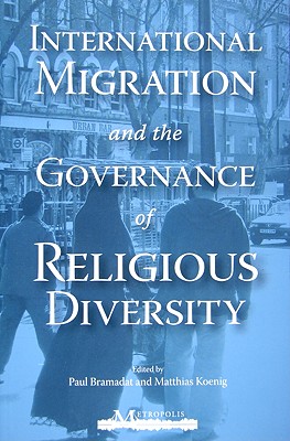 International Migration and the Governance of Religious Diversity (Queen's Policy Studies Series) (Volume 132)