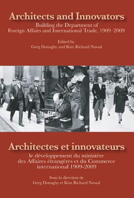 Architects and Innovators/Architectes et Innovateurs: Building the Department of Foreign and International Trade, 1909-2009/le dveloppement du . (Volume 134) (Queen's Policy Studies Series)