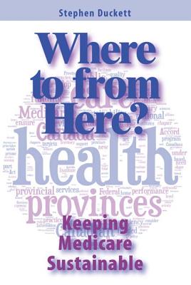 Where to from Here: Keeping Medicare Sustainable (Volume 161) (Queen's Policy Studies Series)