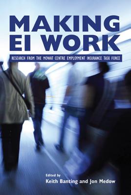 Making EI Work: Research from the Mowat Centre Employment Insurance Task Force (Volume 171) (Queen's Policy Studies Series)