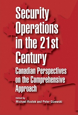 Security Operations in the 21st Century: Canadian Perspectives on the Comprehensive Approach (Queen's Policy Studies Series) (Volume 150)