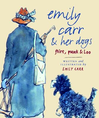 Image for Emily Carr and Her Dogs: Flirt, Punk, and Loo