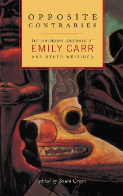 Image for Opposite Contraries: The Unknown Journals of Emily Carr and Other Writings