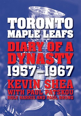 Image for Toronto Maple Leafs: Diary of a Dynasty, 1957--1967 Toronto Maple Leafs: Diary of a Dynasty, 1957--1967