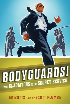 Bodyguards!: From Gladitors to the Secret Service