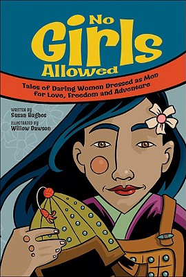 No Girls Allowed: Tales of Daring Women Dressed as Men for Love, Freedom and Adventure