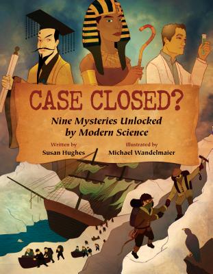 Case Closed: Nine Mysteries Unlocked by Modern Science
