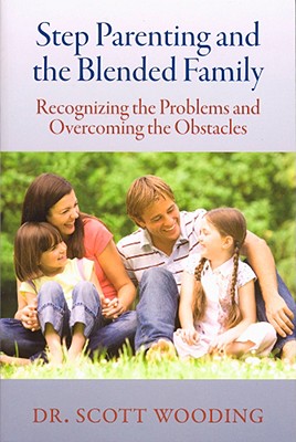 Step Parenting and the Blended Family: Recognizing the Problems and Overcoming the Obstacles Image for Step Parenting and the Blended Family: Recognizing the Problems and Overcoming the Obstacles