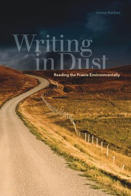 Writing in Dust: Reading the Prairie Environmentally (Environmental Humanities)