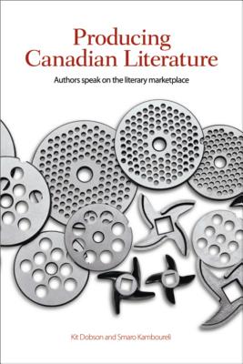Producing Canadian Literature: Authors Speak on the Literary Marketplace (TransCanada)