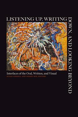 Listening Up, Writing Down, and Looking Beyond: Interfaces of the Oral, Written, and Visual