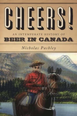 Image for Cheers! An Intemperate History of Beer in Canada Cheers! An Intemperate History of Beer in Canada