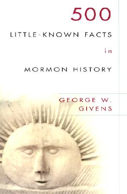 500 Little Known Facts in Mormon History