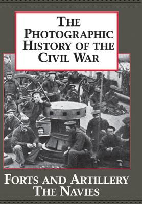 The Photographic History of the Civil War, Volume 3: Forts and artillery; The navies