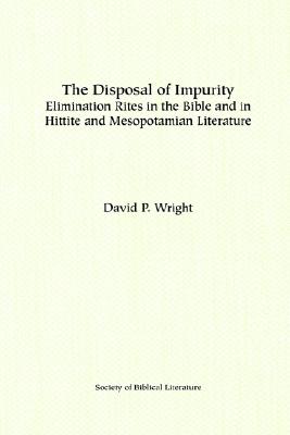 The Disposal of Impurity; Elimination Rites in the Bible and in Hittite and Mesopotamian Literature