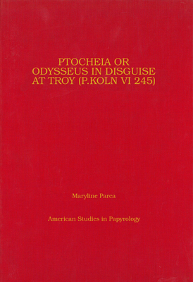 PTOCHEIA OR ODYSSEUS IN DISGUISE AT TROY (P. KLN VI 245) Edition and Commentary