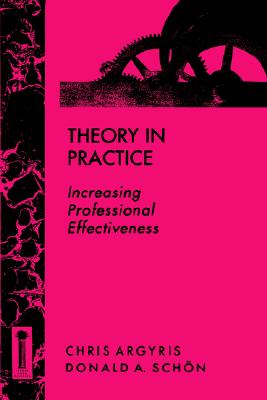 Theory in Practice: Increasing Professional Effectiveness (Jossey-Bass Higher & Adult Education)