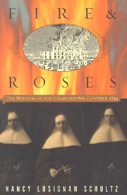 Fire and Roses: The Burning of the Charlestown Convent, 1834