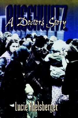 Auschwitz: A Doctor's Story