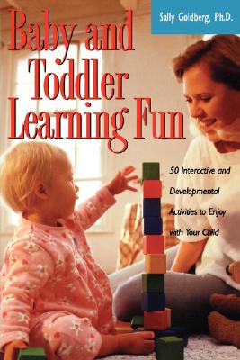 Image for Baby And Toddler Learning Fun: 50 Interactive And Developmental Activities To Enjoy With Your Child