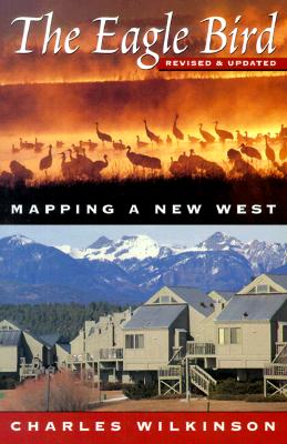 Image for The Eagle Bird: Mapping a New West The Eagle Bird: Mapping a New West