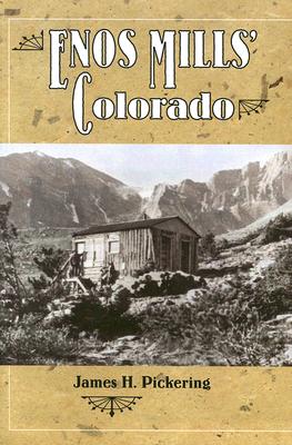 Enos Mills' Colorado [The Father of Rocky Mountain National Park]