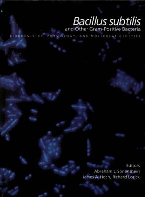 Bacillus Subtilis and Other Gram-Positive Bacteria: Biochemistry, Physiology, and Molecular Genetics