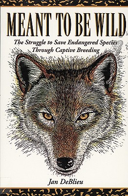 Meant to Be Wild: The Struggle to Save Endangered Species through Captive Breeding