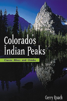 Colorado's Indian Peaks, 2nd Ed.: Classic Hikes and Climbs (Second Edition, Second)