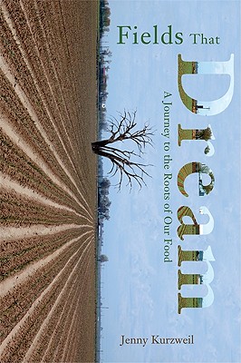 Image for Fields That Dream: Journey to the Roots of Our Food