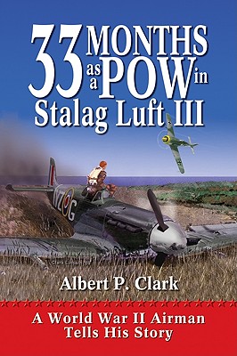 33 Months as a POW in Stalag Luft III: A World War II Airman Tells His Story [INSCRIBED]