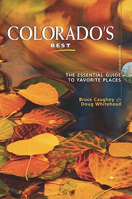 Colorado's Best, Second Edition: The Essential Guide to Favorite Places
