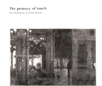 The Primacy of Touch: The Drawings of Peter Milton: A Catalogue Raisonne