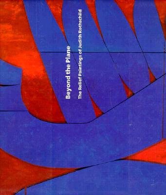 Beyond the Plane: The Relief Paintings of Judith Rothschild
