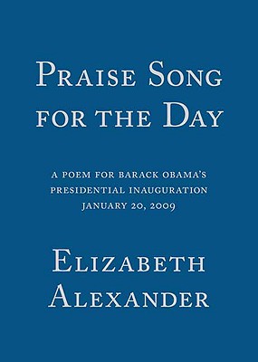 Image for Praise Song for the Day: A Poem for Barack Obama's Presidential Inauguration Praise Song for the Day: A Poem for Barack Obama's Presidential Inauguration