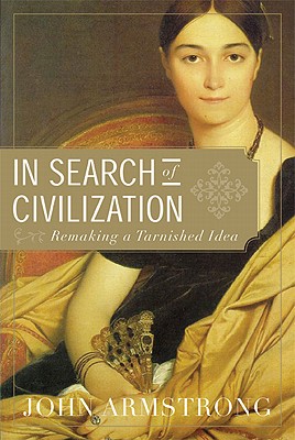 Image for In Search of Civilization: Remaking a Tarnished Idea