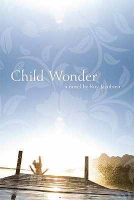 Child Wonder: A Novel (The Lannan Translation Series263)