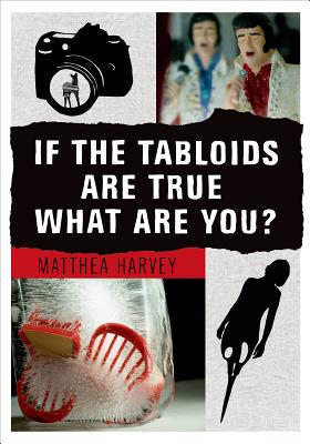 If the Tabloids Are True What Are You: Poems and Artwork
